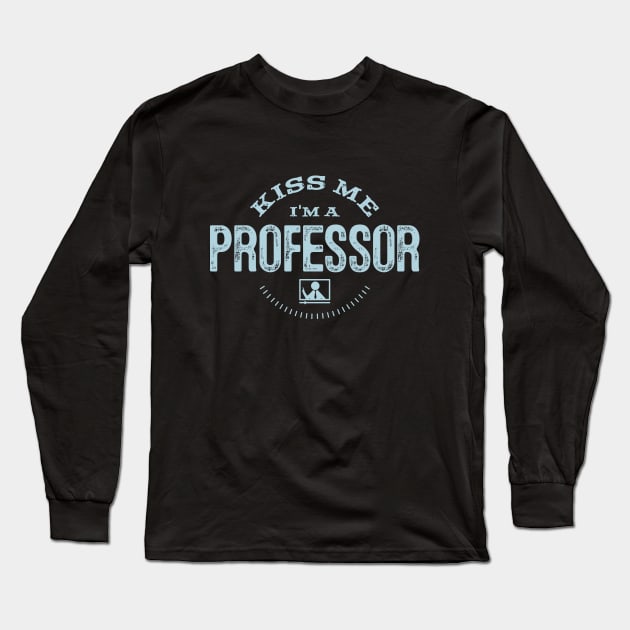 Funny Educator Kiss Me I'm A Professor Gift Long Sleeve T-Shirt by twizzler3b